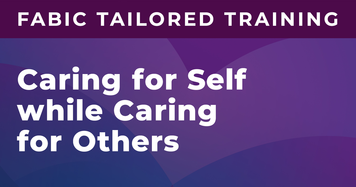 FABIC Caring for Self while Caring for Others