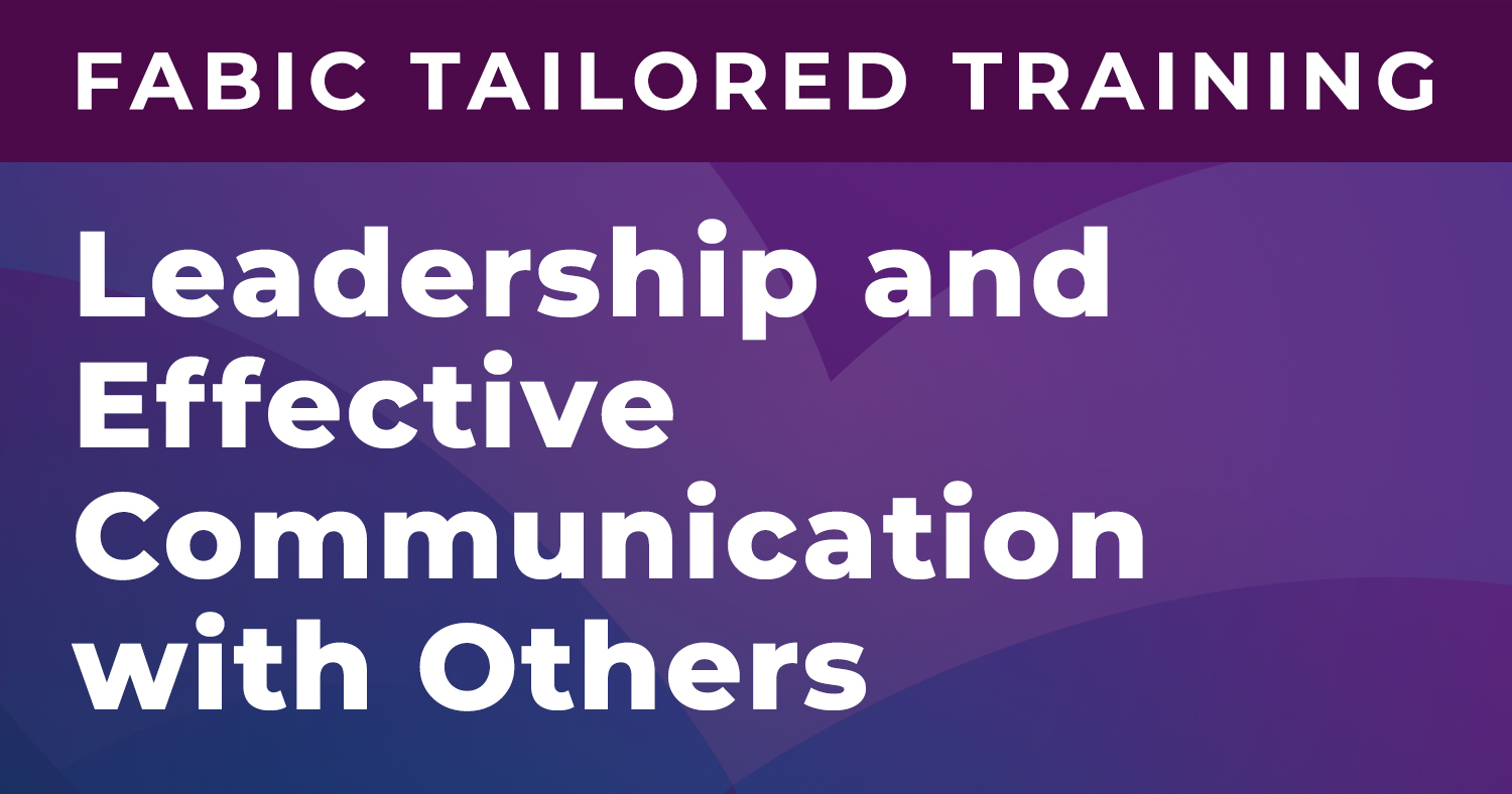 FABIC Leadership and Effective Communication with Others