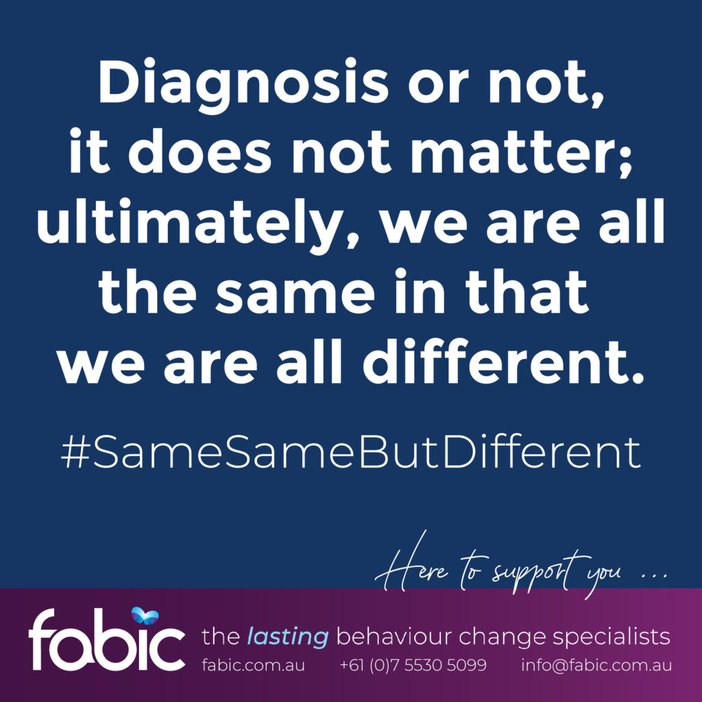 FABIC Diagnosis or not, ultimately we are all the same.