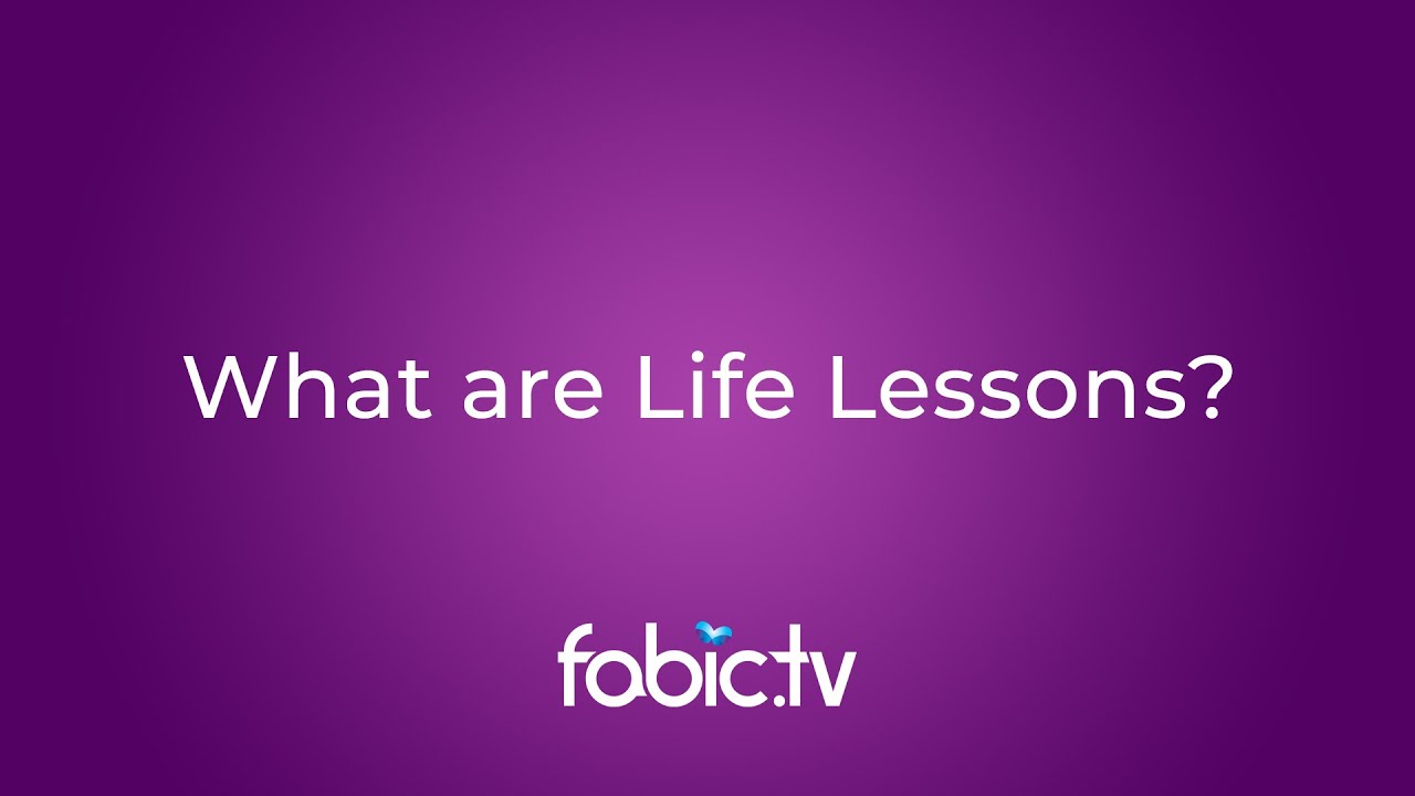 What are my lessons in life?