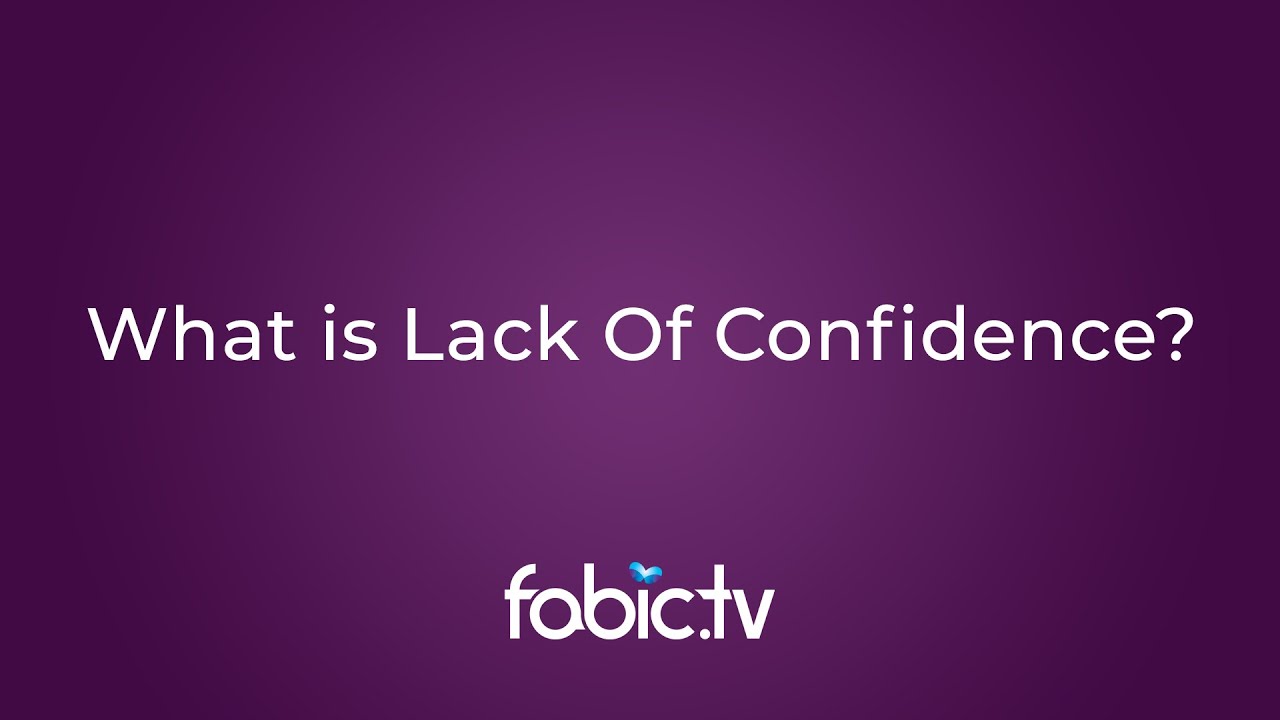 What is lack of confidence?