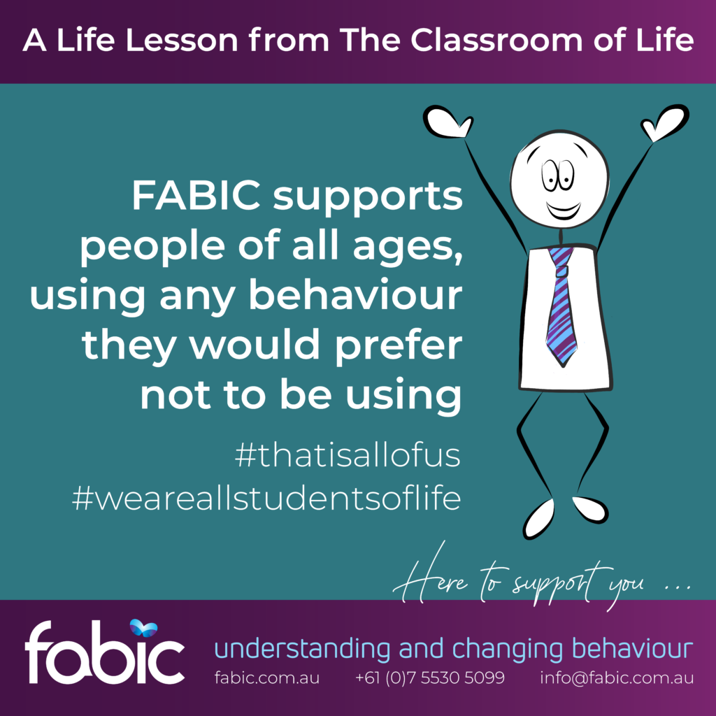 FABIC-Classroom of Life - FABIC supports people of all ages using behaviour they would prefer not using